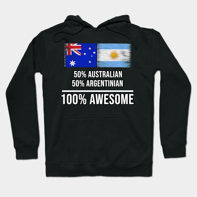 50% Australian 50% Argentinian 100% Awesome - Gift for Argentinian Heritage From Argentina Hoodie by Country Flags